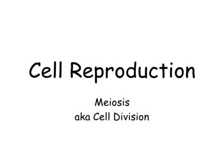 Cell Reproduction Meiosis aka Cell Division. Meiosis Cell division where one diploid cell (2n) produces four haploid (n) cells called sex cells or gametes.