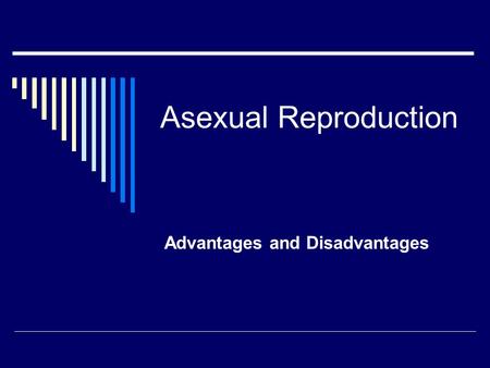 Asexual Reproduction Advantages and Disadvantages.