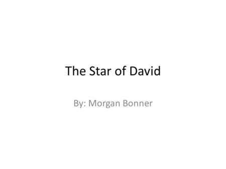 The Star of David By: Morgan Bonner.