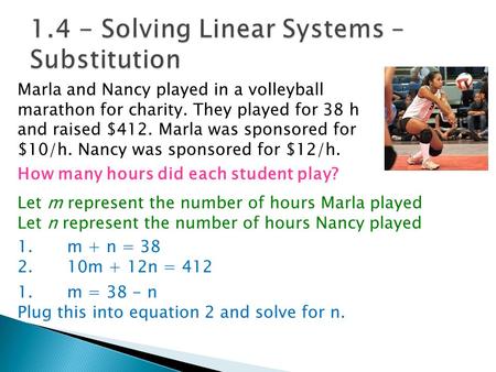 Marla and Nancy played in a volleyball marathon for charity. They played for 38 h and raised $412. Marla was sponsored for $10/h. Nancy was sponsored for.