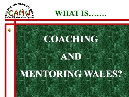 COACHINGAND MENTORING WALES? WHAT IS……. AIMS & OBJECTIVES n Advice and guidance on coaching and mentoring issues n Promotion and monitoring of professional.