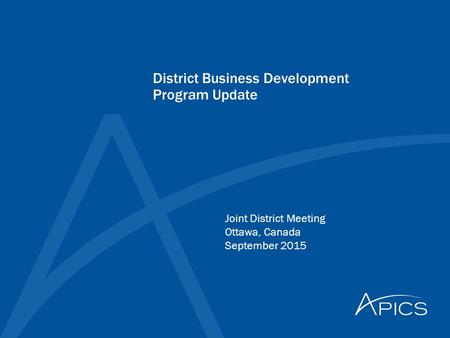 District Business Development Program Update Joint District Meeting Ottawa, Canada September 2015.