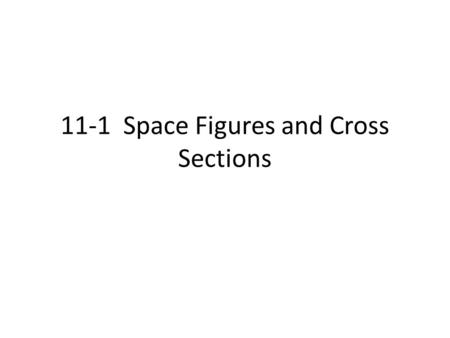 11-1 Space Figures and Cross Sections. Polyhedra A polyhedron is a three- dimensional figure whose surfaces are polygons. Each polygon is a face of the.