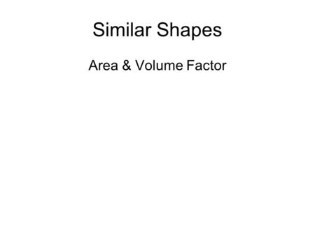 Similar Shapes Area & Volume Factor. 4 3 ? 6 ?? 1.