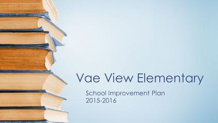 Vae View Elementary School Improvement Plan 2015-2016.
