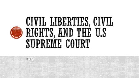 Unit 3. In this unit you will learn about your civil liberties, civil rights, and the workings of the U.S. judicial branch! Warm-up:  What are civil.