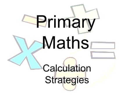 Primary Maths Calculation Strategies. Addition 1 2 3 4 5 6 7 8 9 10.