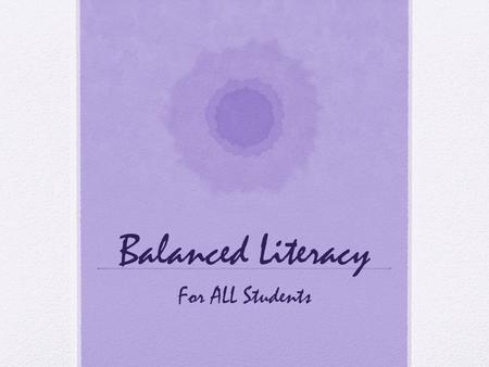 Balanced Literacy For ALL Students. Components of Balanced Literacy.