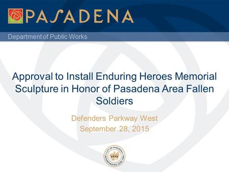 Department of Public Works Approval to Install Enduring Heroes Memorial Sculpture in Honor of Pasadena Area Fallen Soldiers Defenders Parkway West September.