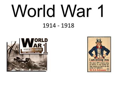 World War 1 1914 - 1918. World War 1 Began as a European war between Austria-Hungray and Serbia Eventually grew into a war of 32 countries Archduke Franz.