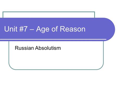 Unit #7 – Age of Reason Russian Absolutism. Class Discussion Questions McKay – “The Development of Russia”, pp. 576-585.