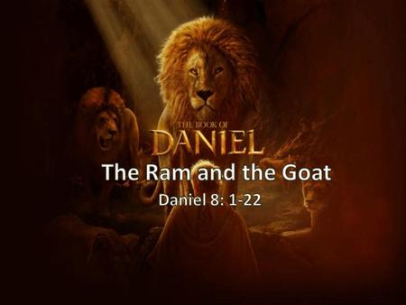 A Future Portrayal of History The Prophetic Revelation of the Dream – Daniel saw a Ram – Daniel saw a Goat The Prophetic Identification of the Dream –