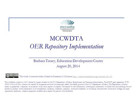 MCCWDTA OER Repository Implementation Barbara Treacy, Education Development Center August 20, 2014 This work is licensed under a Creative Commons 3.0 License.