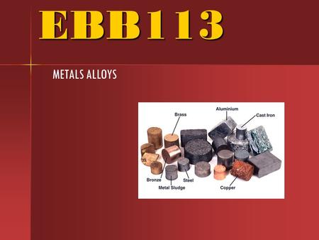 EBB113 METALS ALLOYS. Metal Alloys Ferrous SteelCast Iron Low AlloyHigh Alloy Non Ferrous Fe 3 C cementite 1600 1400 1200 1000 800 600 400 0 1234566.7.