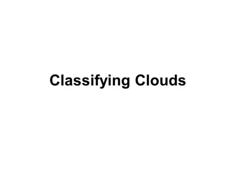 Classifying Clouds. Type of Cloud Pictured Below.