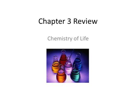 Chapter 3 Review Chemistry of Life. Atoms The smallest unit of matter that cannot be broken down by chemical means.