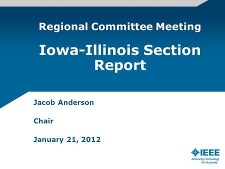 Jacob Anderson Chair January 21, 2012 Regional Committee Meeting Iowa-Illinois Section Report.