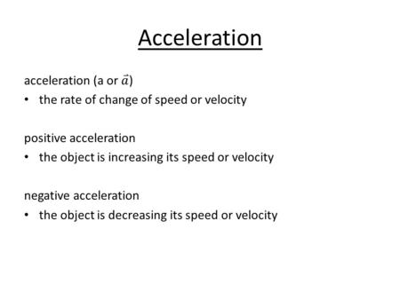 Acceleration. a – acceleration (m/s 2, km/h 2 ) v 2 – final velocity (m/s, km/h) v 1 – initial velocity (m/s, km/h) t – time (s,h)