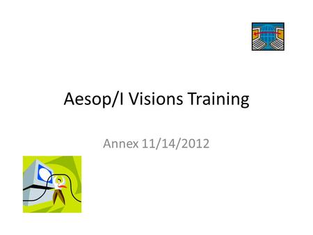 Aesop/I Visions Training Annex 11/14/2012. I Visions – log on First step is to log onto I Vision. Use: https://townships.wmgiv.net/prairiehills144ivi.