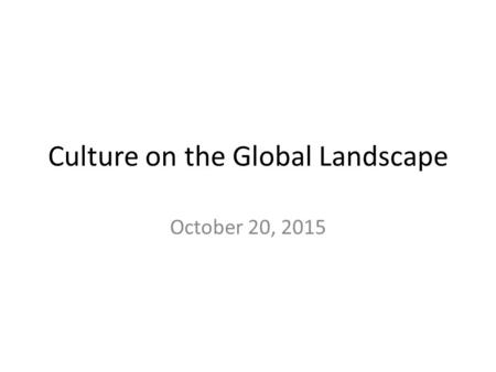 Culture on the Global Landscape October 20, 2015.