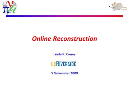 Linda R. Coney – 5 November 2009 Online Reconstruction Linda R. Coney 5 November 2009.
