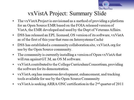 VxVistA Project: Summary Slide The vxVistA Project is envisioned as a method of providing a platform for an Open Source EMR based on the FOIA released.