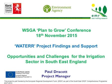 WSGA ‘Plan to Grow’ Conference 18 th November 2015 ‘WATERR’ Project Findings and Support Opportunities and Challenges for the Irrigation Sector in South.