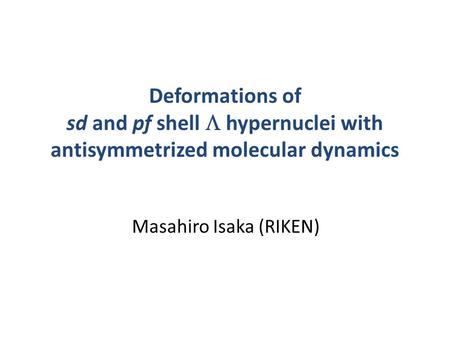 Deformations of sd and pf shell  hypernuclei with antisymmetrized molecular dynamics Masahiro Isaka (RIKEN)
