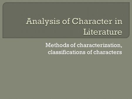 Methods of characterization, classifications of characters.