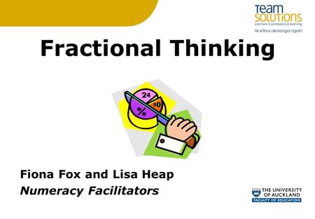 Fractional Thinking Fiona Fox and Lisa Heap Numeracy Facilitators.