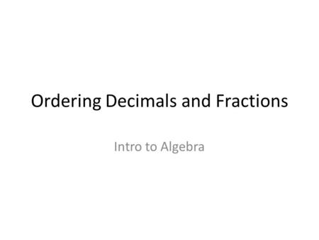 Ordering Decimals and Fractions Intro to Algebra.
