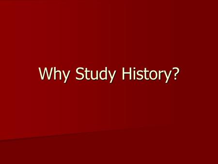 Why Study History?. Discussion Starter South Windsor High School students should not be required to study United States History to graduate from high.