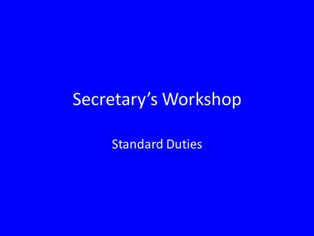 Secretary’s Workshop Standard Duties. Usually, the secretary position is the training ground for a future leadership position The standard duties of a.