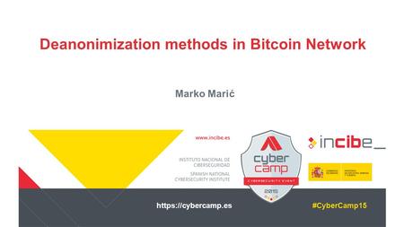 Https://cybercamp.es#CyberCamp15 Deanonimization methods in Bitcoin Network Marko Marić.
