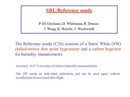 SRL/Reference sonde P. Di Girolamo, D. Whiteman, B. Demoz, J. Wang, K. Beierle, T. Weckwerth The Reference sonde (C34) consists of a Snow White (SW) chilled-mirror.