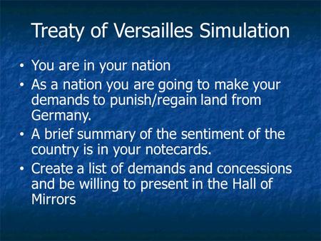 You are in your nation As a nation you are going to make your demands to punish/regain land from Germany. A brief summary of the sentiment of the country.
