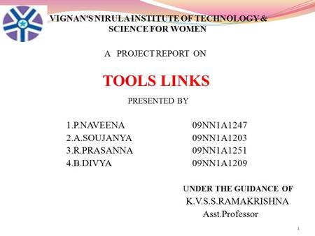 VIGNAN'S NIRULA INSTITUTE OF TECHNOLOGY & SCIENCE FOR WOMEN TOOLS LINKS PRESENTED BY 1.P.NAVEENA09NN1A1247 2.A.SOUJANYA09NN1A1203 3.R.PRASANNA09NN1A1251.