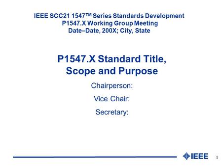 1 IEEE SCC21 1547 TM Series Standards Development P1547.X Working Group Meeting Date–Date, 200X; City, State P1547.X Standard Title, Scope and Purpose.