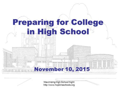 Maximizing High School Night  Preparing for College in High School Preparing for College in High School November 10, 2015.