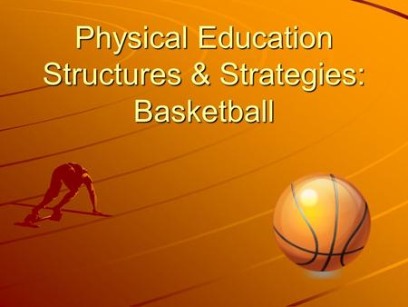 Physical Education Structures & Strategies: Basketball.