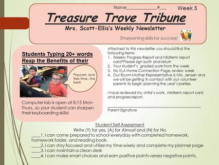 Treasure Trove Tribune Mrs. Scott-Ellis’s Weekly Newsletter Sharpening skills for success! Week 5 Students Typing 20+ words Reap the Benefits of their.