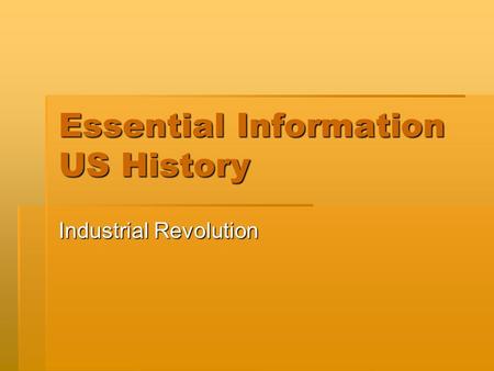 Essential Information US History Industrial Revolution.
