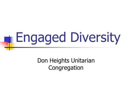 Engaged Diversity Don Heights Unitarian Congregation.