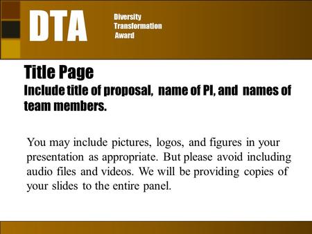 Title Page Include title of proposal, name of PI, and names of team members. You may include pictures, logos, and figures in your presentation as appropriate.