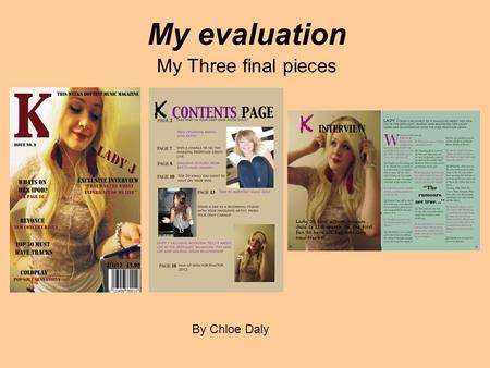 My evaluation My Three final pieces By Chloe Daly.