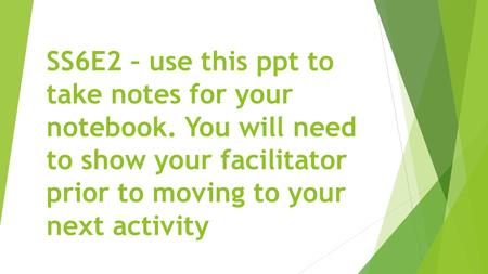 SS6E2 – use this ppt to take notes for your notebook. You will need to show your facilitator prior to moving to your next activity.