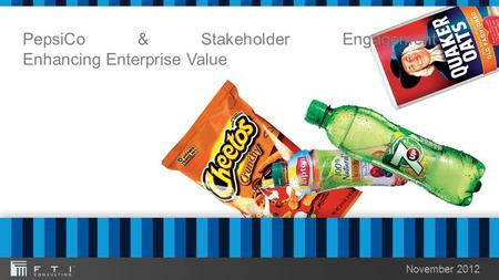 PepsiCo & Stakeholder Engagement Enhancing Enterprise Value November 2012.