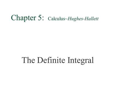 Chapter 5: Calculus~Hughes-Hallett §The Definite Integral.