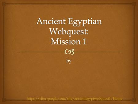 By https://sites.google.com/site/ancientegyptwebquest1/Home.