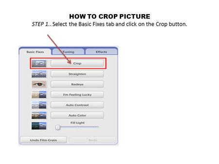 HOW TO CROP PICTURE STEP 1.. Select the Basic Fixes tab and click on the Crop button.
